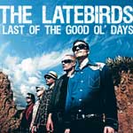 The Latebirs - Last Of The Good Ol' Days - cover